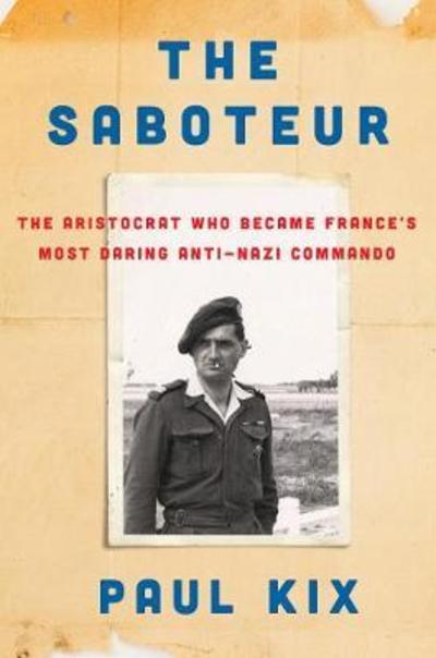 Cover for Paul Kix · The Saboteur: The Aristocrat Who Became France's Most Daring Anti-Nazi Commando (Paperback Book) (2018)