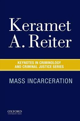 Mass Incarceration - Keramet A. Reiter - Books - Oxford University Press - 9780190272531 - September 15, 2017