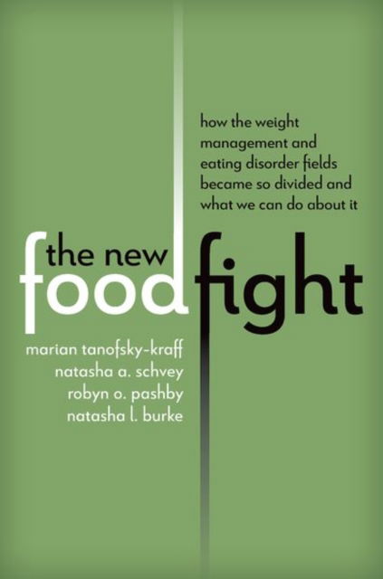 The New Food Fight: How the Weight Management and Eating Disorder Fields Became So Divided and What We Can Do About It - Tanofsky-Kraff, Marian (Professor of Psychology and Medicine, Professor of Psychology and Medicine, Uniformed Services University) - Books - Oxford University Press Inc - 9780197752531 - September 20, 2025