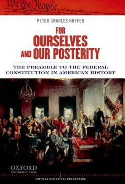 Cover for Peter Charles Hoffer · For Ourselves and Our Posterity: the Preamble to the Federal Constitution in American History (Critical Historical Encounters) (Paperback Book) (2012)