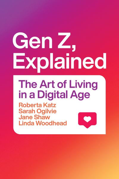 Cover for Roberta Katz · Gen Z, Explained: The Art of Living in a Digital Age (Hardcover Book) (2021)