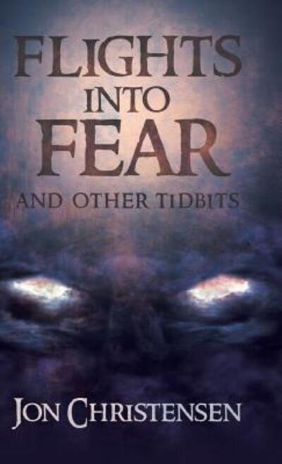 Cover for Jon Christensen · Flights Into Fear : and other tidbits (Hardcover Book) (2019)