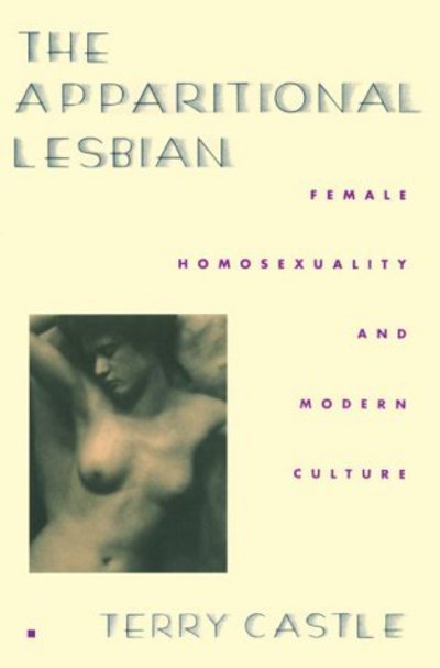 The Apparitional Lesbian: Female Homosexuality and Modern Culture - Gender and Culture Series - Terry Castle - Books - Columbia University Press - 9780231076531 - November 5, 1995