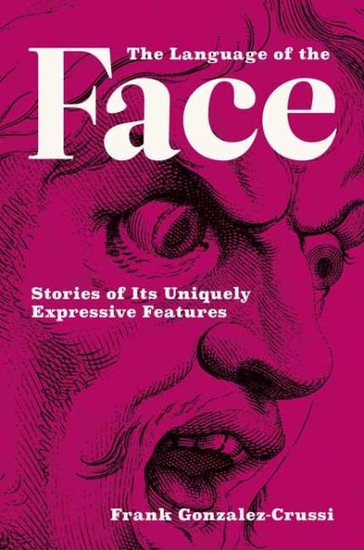The Language of the Face: Stories of Its Uniquely Expressive Features - Frank Gonzalez-Crussi - Books - MIT Press Ltd - 9780262047531 - March 7, 2023