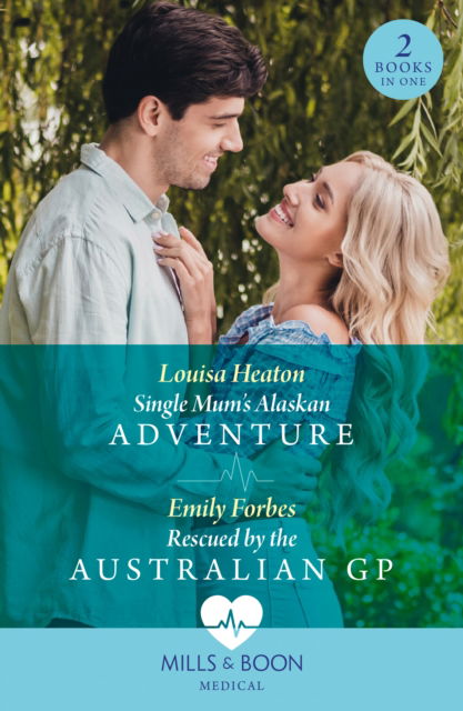 Cover for Louisa Heaton · Single Mum's Alaskan Adventure / Rescued By The Australian Gp: Single Mum's Alaskan Adventure / Rescued by the Australian Gp (Paperback Book) (2024)