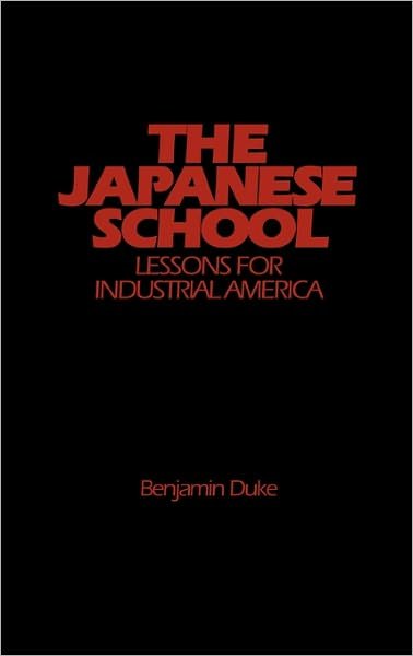 Cover for Benjamin C. Duke · The Japanese School: Lessons for Industrial America (Hardcover Book) (1986)