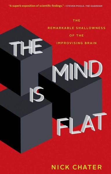 Cover for Nick Chater · Mind Is Flat The Remarkable Shallowness of the Improvising Brain (Book) (2019)