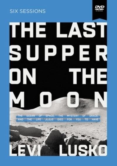Cover for Levi Lusko · The Last Supper on the Moon Video Study: The Ocean of Space, the Mystery of Grace, and the Life Jesus Died for You to Have (DVD) (2022)