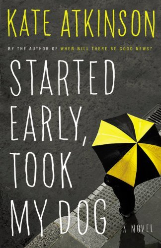Cover for Kate Atkinson · Started Early, Took My Dog: a Novel (Paperback Bog) [Lrg edition] (2011)