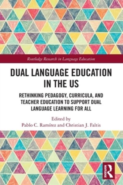 Cover for Pablo C. Ramírez · Dual Language Education in the US: Rethinking Pedagogy, Curricula, and Teacher Education to Support Dual Language Learning for All - Routledge Research in Language Education (Paperback Book) (2022)