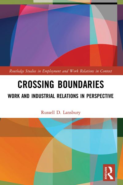 Cover for Lansbury, Russell D. (University of Sydney, Australia) · Crossing Boundaries: Work and Industrial Relations in Perspective - Routledge Studies in Employment and Work Relations in Context (Paperback Book) (2022)