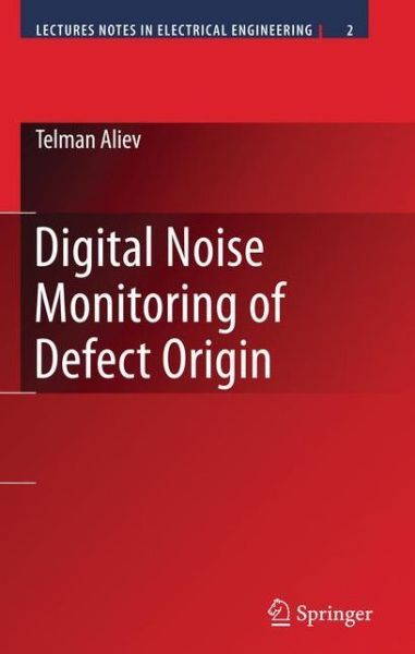 Cover for Telman Aliev · Digital Noise Monitoring of Defect Origin - Lecture Notes in Electrical Engineering (Hardcover Book) [2007 edition] (2007)