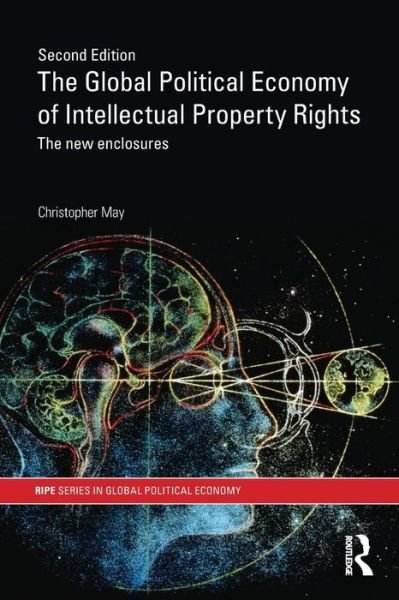 Cover for May, Christopher (University of Lancaster, UK) · The Global Political Economy of Intellectual Property Rights, 2nd ed: The New Enclosures - RIPE Series in Global Political Economy (Paperback Bog) [2 Revised edition] (2009)