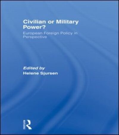 Cover for Sjursen, Helene, Dr · Civilian or Military Power?: European Foreign Policy in Perspective - Journal of European Public Policy Series (Paperback Book) (2009)
