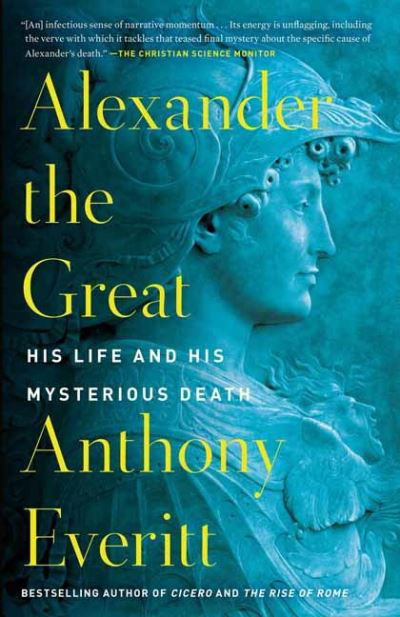 Alexander the Great: His Life and His Mysterious Death - Anthony Everitt - Livros - Penguin Putnam Inc - 9780425286531 - 8 de junho de 2021