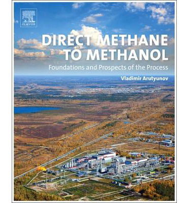Cover for Arutyunov, Vladimir (Professor and Head of the Laboratory of Hydrocarbon Oxidation of Semenov Institute of Chemical Physics, Russian Academy of Sciences, Moscow) · Direct Methane to Methanol: Foundations and Prospects of the Process (Hardcover Book) (2014)