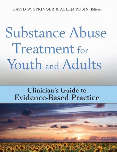 Substance Abuse Treatment for Youth and Adults: Clinician's Guide to Evidence-Based Practice - Clinician's Guide to Evidence-Based Practice Series - DW Springer - Böcker - John Wiley & Sons Inc - 9780470244531 - 11 september 2009