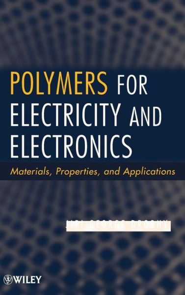 Cover for Jiri George Drobny · Polymers for Electricity and Electronics: Materials, Properties, and Applications (Hardcover Book) (2012)