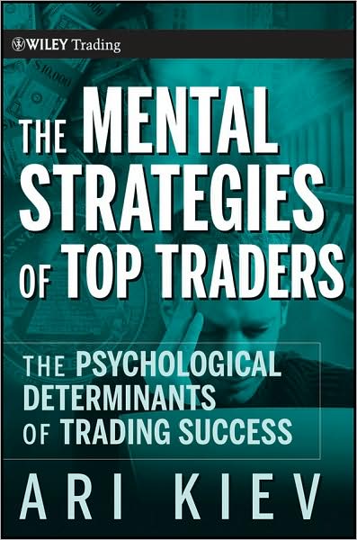 Cover for Ari Kiev · The Mental Strategies of Top Traders: The Psychological Determinants of Trading Success - Wiley Trading (Hardcover Book) (2009)