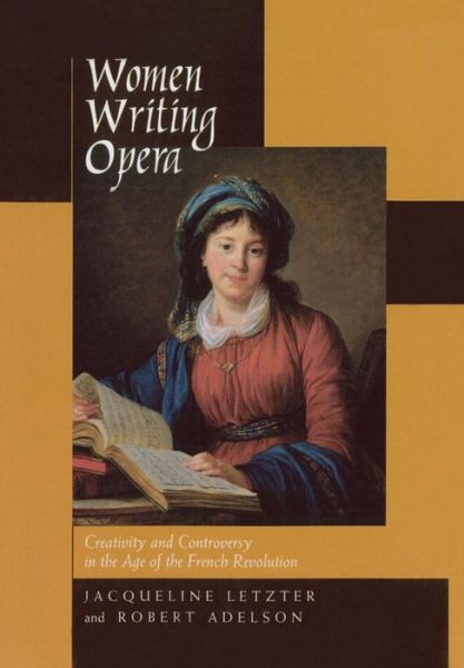 Cover for Jacqueline Letzter · Women Writing Opera: Creativity and Controversy in the Age of the French Revolution - Studies on the History of Society and Culture (Hardcover Book) (2001)