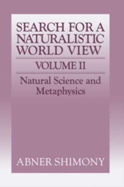 The Search for a Naturalistic World View: Volume 2 - Abner Shimony - Books - Cambridge University Press - 9780521373531 - February 26, 1993