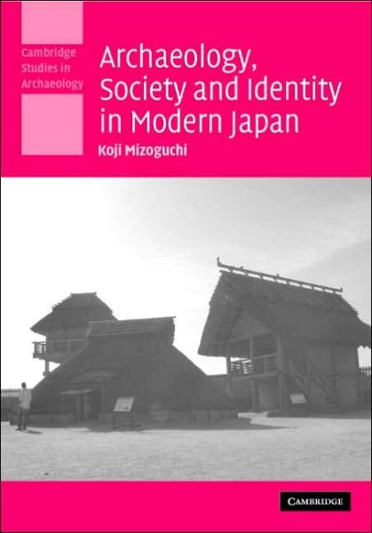 Archaeology, Society and Identity in Modern Japan - Cambridge Studies in Archaeology - Mizoguchi, Koji (Kyushu University, Japan) - Böcker - Cambridge University Press - 9780521849531 - 10 juli 2006