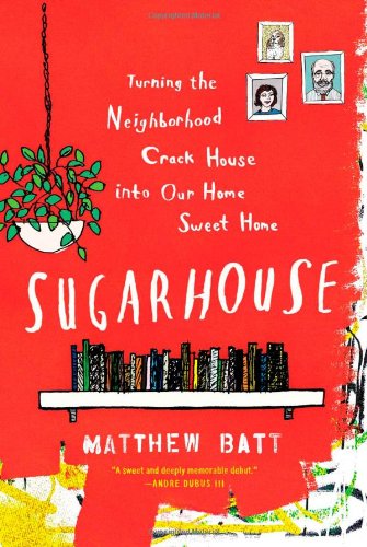Cover for Matthew Batt · Sugarhouse: Turning the Neighborhood Crack House into Our Home Sweet Home (Paperback Book) (2012)