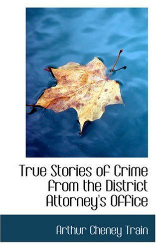 Cover for Arthur Cheney Train · True Stories of Crime from the District Attorney's Office (Pocketbok) (2008)