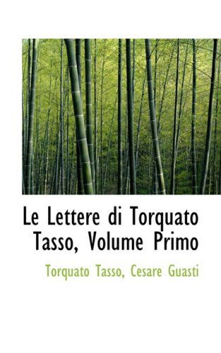 Cover for Torquato Tasso · Le Lettere Di Torquato Tasso, Volume Primo (Hardcover Book) [Italian edition] (2009)