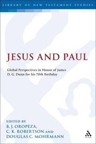 Jesus and Paul: Global Perspectives in Honour of James D. G. Dunn. A festschrift for his 70th Birthday - The Library of New Testament Studies - B J Oropeza - Books - Bloomsbury Publishing PLC - 9780567629531 - December 8, 2009