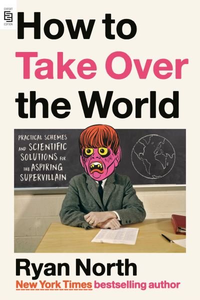 Cover for Ryan North · How to Take Over the World: Practical Schemes and Scientific Solutions for the Aspiring Supervillain (Paperback Bog) (2022)