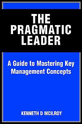 Cover for Ken Mcilroy · The Pragmatic Leader: a Guide to Mastering Key Management Concepts (Paperback Bog) (2004)
