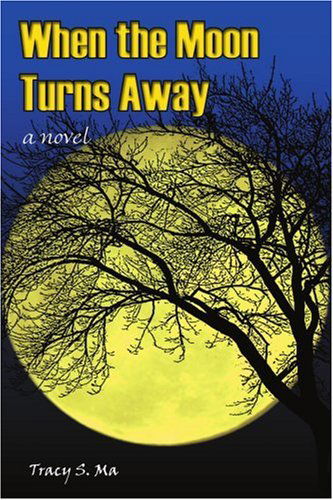Cover for Tracy Ma · When the Moon Turns Away: a Novel (Paperback Book) (2005)