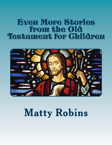 Cover for Matty Robins · Even More Stories from the Old Testament for Children (Paperback Book) (2014)