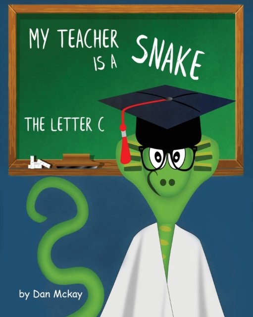 Cover for Dan McKay · My Teacher is a Snake the Letter C (Pocketbok) (2020)