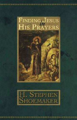 Cover for H. Stephen Shoemaker · Finding Jesus in His Prayers (Paperback Book) (2004)