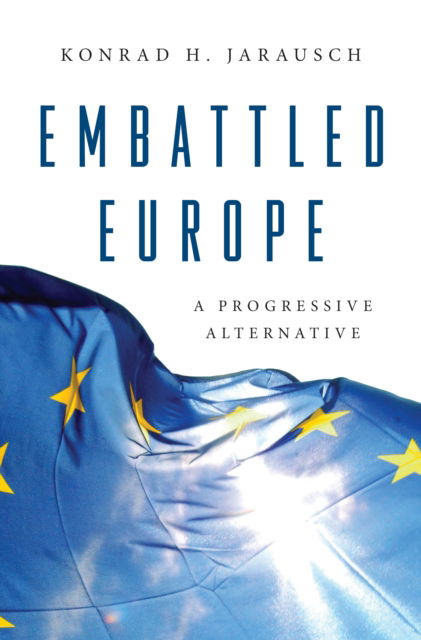 Konrad H. Jarausch · Embattled Europe: A Progressive Alternative (Paperback Book) (2024)