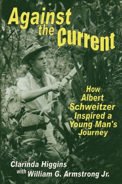 Cover for Clarinda Higgins · Against the Current: How Albert Schweitzer Inspired a Young Man's Journey (Paperback Book) (2014)