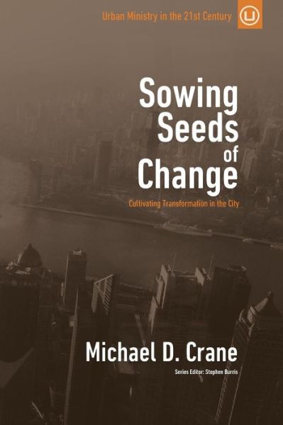 Cover for Michael D Crane · Sowing Seeds of Change: Cultivating Transformation in the City (Paperback Book) (2015)