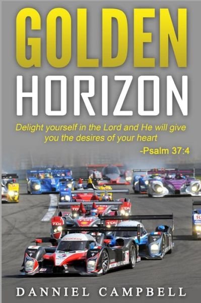 Cover for Danniel Campbell · Golden Horizon : &quot;Delight yourself in the Lord and He will give you the desires of your heart.&quot; Psalm 37 : 4 (Paperback Bog) (2016)
