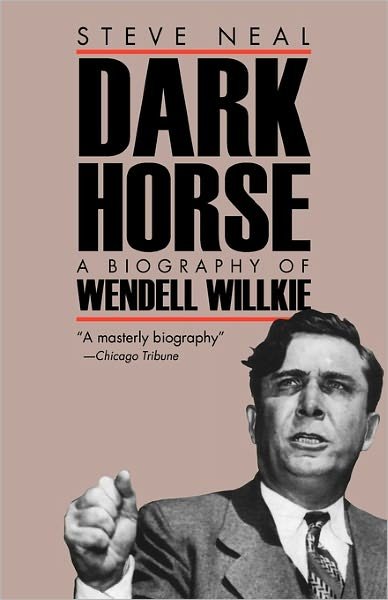 Cover for Steve Neal · Dark Horse: a Biography of Wendell Willkie (Paperback Book) (1989)