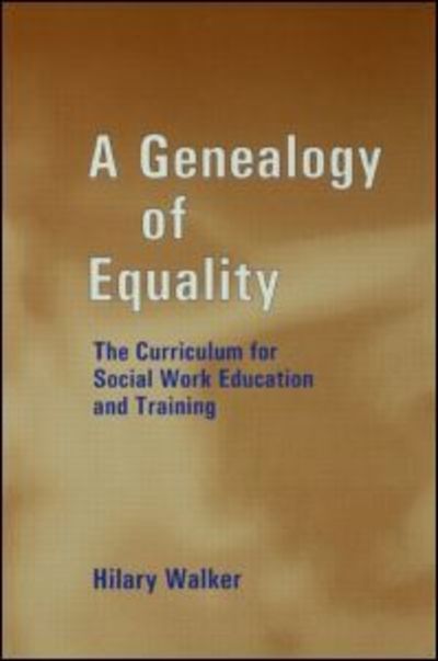Cover for Hilary Walker · A Genealogy of Equality: The Curriculum for Social Work Education and Training - Woburn Education Series (Paperback Book) (2002)