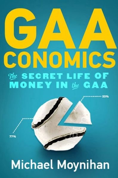 Gaaconomics: the Secret Life of Money in the Gaa - Michael Moynihan - Książki - Gill & Macmillan Ltd - 9780717154531 - 1 września 2013
