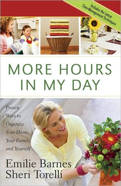 Cover for Emilie Barnes · More Hours in My Day: Proven Ways to Organize Your Home, Your Family, and Yourself (Pocketbok) (2008)
