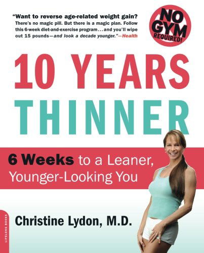 Ten Years Thinner: 6 Weeks to a Leaner, Younger-looking You - Christine Lydon - Książki - The Perseus Books Group - 9780738212531 - 6 stycznia 2009