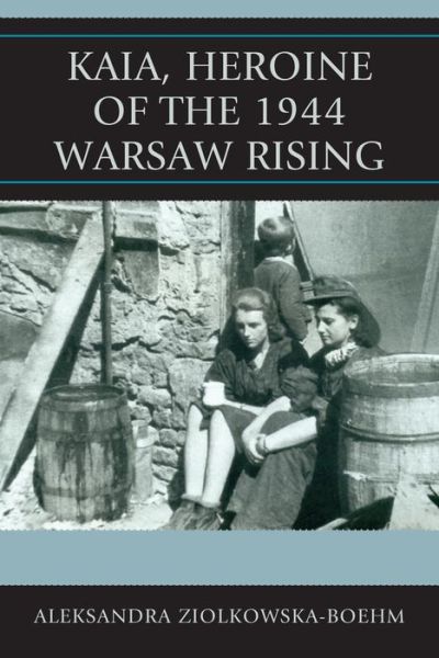 Cover for Aleksandra Ziolkowska-Boehm · Kaia, Heroine of the 1944 Warsaw Rising (Paperback Book) [Reprint edition] (2014)