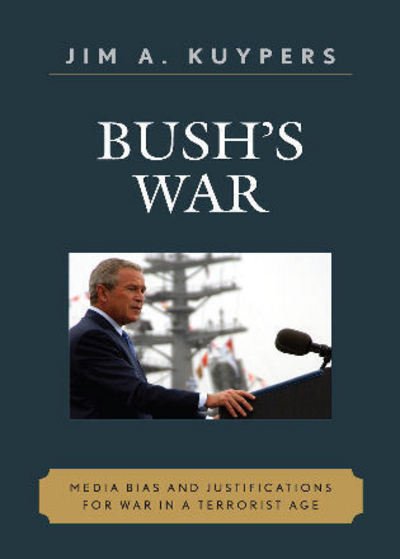 Cover for Jim A. Kuypers · Bush's War: Media Bias and Justifications for War in a Terrorist Age - Communication, Media, and Politics (Paperback Book) (2006)
