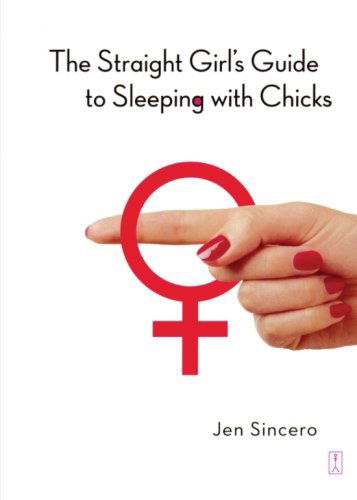 Cover for Jen Sincero · The Straight Girl's Guide to Sleeping with Chicks (Paperback Book) [Original edition] (2005)