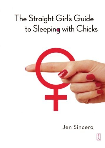 Cover for Jen Sincero · The Straight Girl's Guide to Sleeping with Chicks (Taschenbuch) [Original edition] (2005)