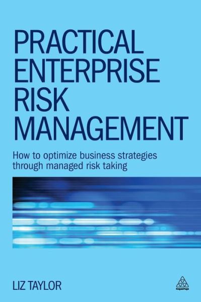 Cover for Liz Taylor · Practical Enterprise Risk Management: How to Optimize Business Strategies Through Managed Risk Taking (Paperback Book) (2014)